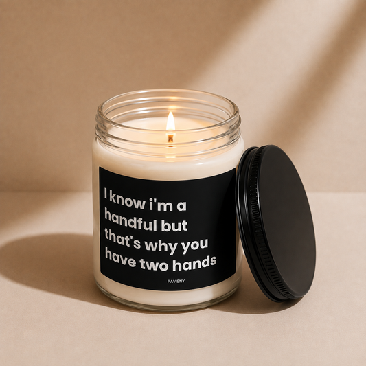 I Know I'm A Handful Candle